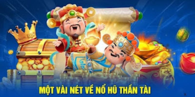 Đôi nét nổ hũ thần tài